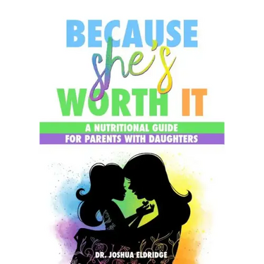 Because She's Worth It: A Nutritional Guide for Parents with Daughters
