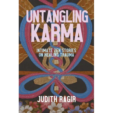 Untangling Karma: Intimate Zen Stories on Healing Trauma