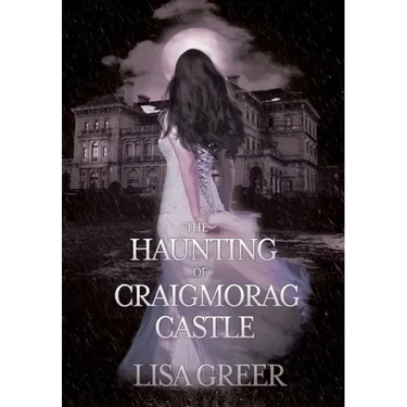 The Haunting of Craigmorag Castle: A historical gothic romance