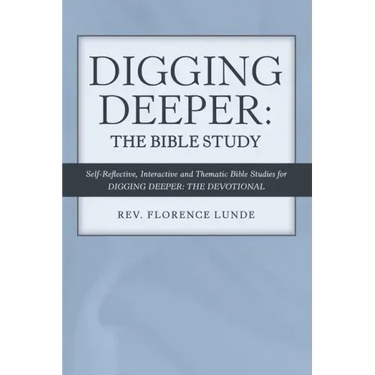 Digging Deeper: the Bible Study: Self-Reflective, Interactive, and Thematic Bible Studies for Digging Deeper: the Devotional
