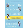 You're the Only One I Can Tell: Inside the Language of Women's Friendships