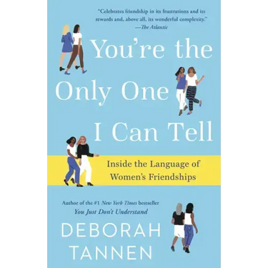 You're the Only One I Can Tell: Inside the Language of Women's Friendships