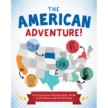 The American Adventure!: A Conservative Christian Kids' Guide to Us History and the 50 States
