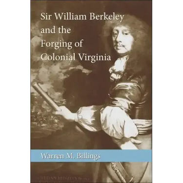 Sir William Berkeley and the Forging of Colonial Virginia