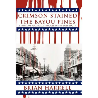 Crimson Stained the Bayou Pines: A Novel of Political Struggle in the Deep South