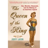 The Queen of the Ring: Sex, Muscles, Diamonds, and the Making of an American Legend