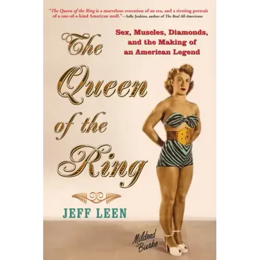 The Queen of the Ring: Sex, Muscles, Diamonds, and the Making of an American Legend