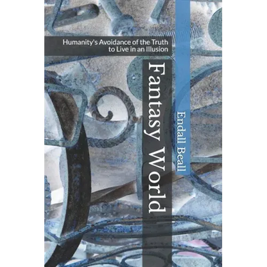 Fantasy World: Humanity's Avoidance of the Truth to Live in an Illusion