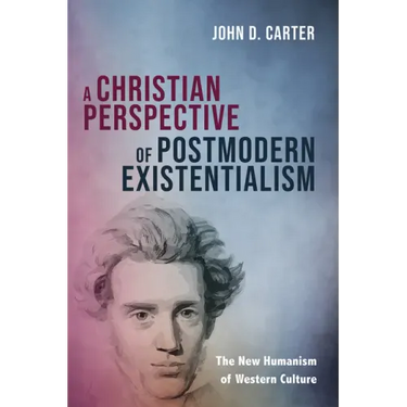A Christian Perspective of Postmodern Existentialism: The New Humanism of Western Culture