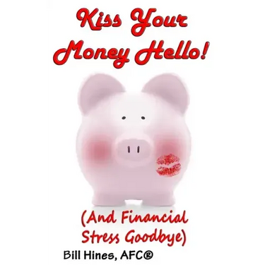Kiss Your Money Hello!: (And Financial Stress Goodbye)