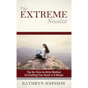 The Extreme Novelist: The No-Time-to-Write Method for Drafting Your Novel in 8 Weeks