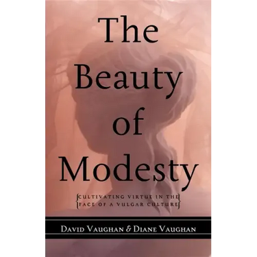 The Beauty of Modesty: Cultivating Virtue in the Face of a Vulgar Culture
