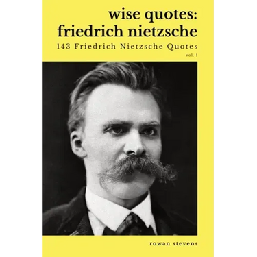 Wise Quotes - Friedrich Nietzsche (143 Friedrich Nietzsche Quotes): German Philosopher Culture Critic Philologist Author Quote Collection