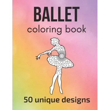 Ballet Coloring Book: 50 unique designs - teen and adult coloring pages with ballet dancers' silhouettes, mandala flowers, patterns... a gre