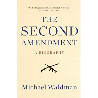 The Second Amendment: A Biography