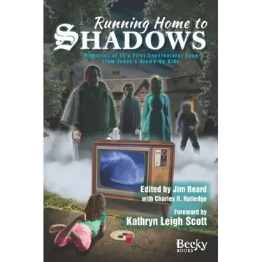 Running Home to Shadows: Memories of TV's First Supernatural Soap from Today's Grown-Up Kids