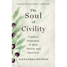 The Soul of Civility: Timeless Principles to Heal Society and Ourselves