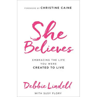 She Believes: Embracing the Life You Were Created to Live