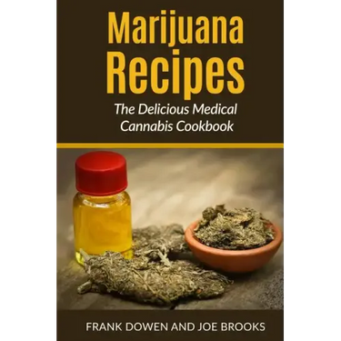Marijuana Recipes - The Delicious Medical Cannabis Cookbook: Healthy and Easy