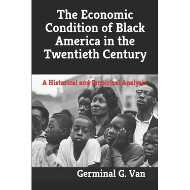 The Economic Condition of Black America in the Twentieth Century: A Historical and Empirical Analysis
