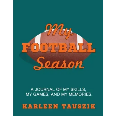 My Football Season: A journal of my skills, my games, and my memories