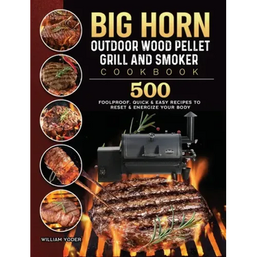 BIG HORN OUTDOOR Wood Pellet Grill & Smoker Cookbook: 500 Foolproof, Quick & Easy Recipes to Reset & Energize Your Body
