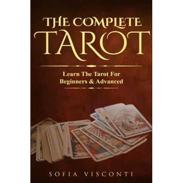The Complete Tarot: Learn The Tarot For Beginners & Advanced (2-in-1 bundle)
