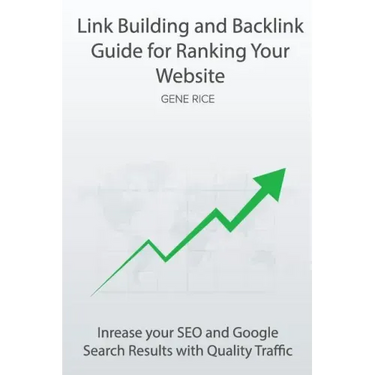 Link Building and Backlink Guide for Ranking Your Website: Inrease your SEO and Google Search Results with Quality Traffic