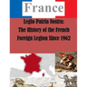 Legio Patria Nostra: The History of the French Foreign Legion Since 1962