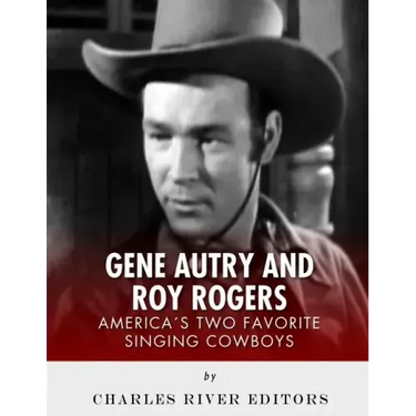 Gene Autry and Roy Rogers: America's Two Favorite Singing Cowboys