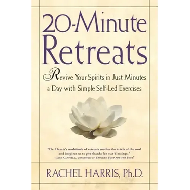 20-Minute Retreats: Revive Your Spirit in Just Minutes a Day with Simple Self-Led Practices
