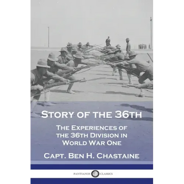 Story of the 36th: The Experiences of the 36th Division in World War One