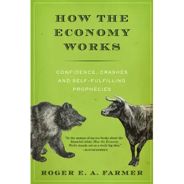 How the Economy Works: Confidence, Crashes and Self-Fulfilling Prophecies