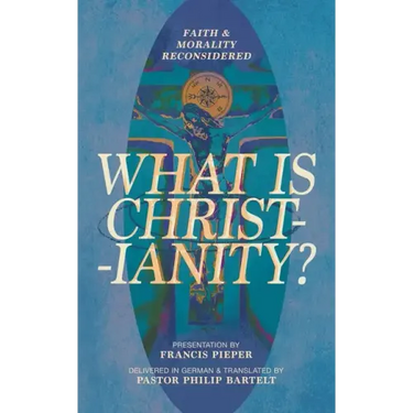 What Is Christianity?: Faith & Morality Reconsidered