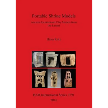 Portable Shrine Models: Ancient Architectural Clay Models from the Levant