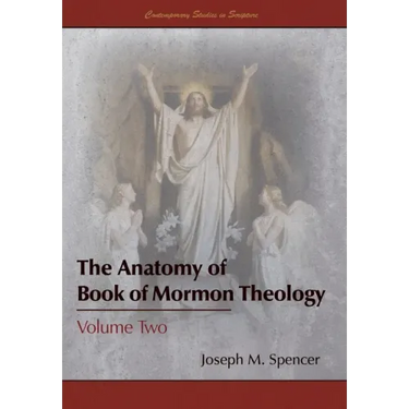 The Anatomy of Book of Mormon Theology: Volume Two