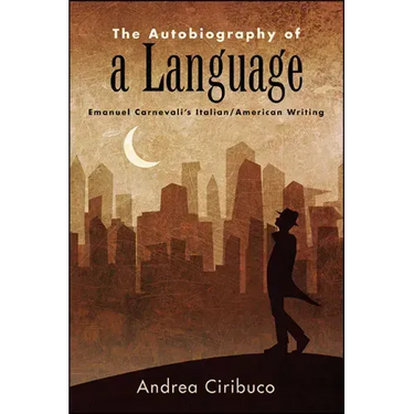 The Autobiography of a Language: Emanuel Carnevali's Italian/American Writing