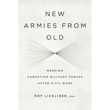 New Armies from Old: Merging Competing Military Forces after Civil Wars