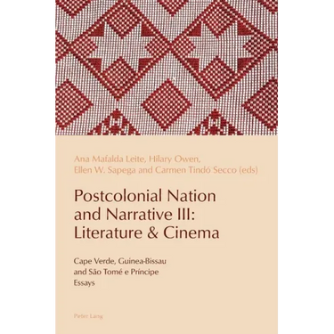 Postcolonial Nation and Narrative III: Literature & Cinema: Cape Verde, Guinea-Bissau and São Tomé e Príncipe