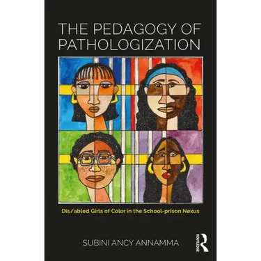The Pedagogy of Pathologization: Dis/Abled Girls of Color in the School-Prison Nexus