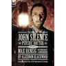 The Complete John Silence Psychic Doctor Plus Max Hensig Bacteriologist and Murderer: Seven Haunting Tales of the Supernatural & Strange