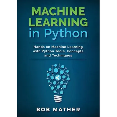 Machine Learning in Python: Hands on Machine Learning with Python Tools, Concepts and Techniques