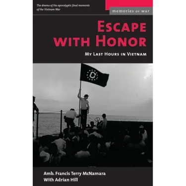 Escape with Honor: My Last Hours in Vietnam