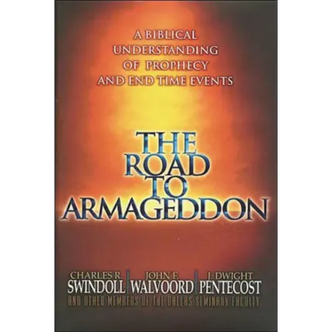 The Road to Armageddon: A Biblical Understanding of Prophecy and End-Time Events