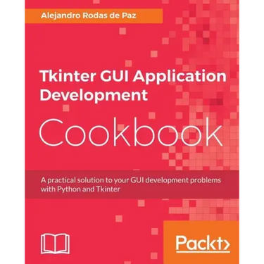 Tkinter GUI Application Development Cookbook