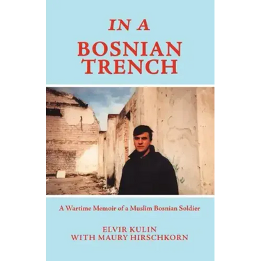 In a Bosnian Trench: A Wartime Memoir of a Muslim Bosnian Soldier