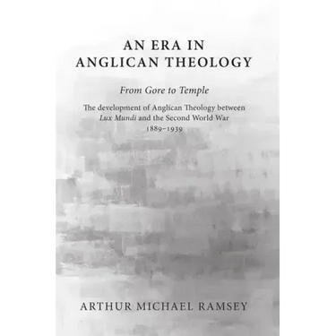 An Era in Anglican Theology From Gore to Temple
