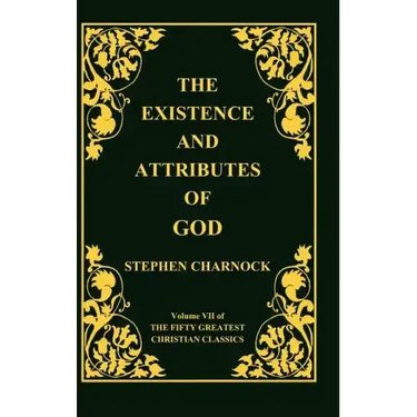 The Existence and Attributes of God, Volume 7 of 50 Greatest Christian Classics, 2 Volumes in 1