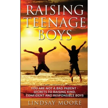 Raising Teenage Boys: You Are Not A Bad Parent - Secrets To Raising Kind, Confident And Responsible Boys