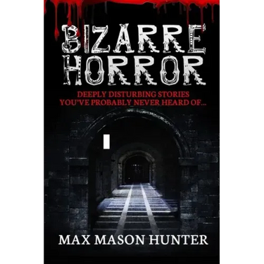 Bizarre Horror: Deeply Disturbing Stories You?ve Probably Never Heard Of?